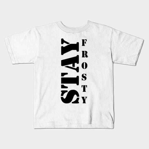 Stay Frosty Kids T-Shirt by AlienCollectors